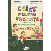 Caiet pentru vacanta, clasa a III-a. Activitati interdisciplinare (Tudora Pitila)