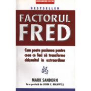 Factorul Fred - cum poate pasiunea pentru ceea ce faci sa transforme obisnuitul in extraordinar