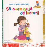 Ghid de buna purtare - Sa avem grija de lucruri!