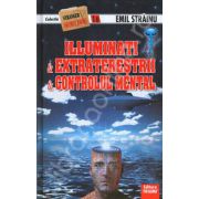 Illuminati. Extraterestrii. Controlul Mental (Colectia, Stranger secret files nr. 16)