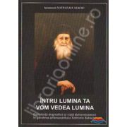 Intru lumina ta vom vedea lumina. Constiinta dogmatica si viata duhovniceasca in gandirea arhimendritului Sofronie Saharov