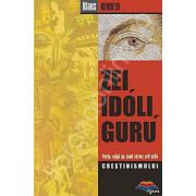 Zei, idoli, guru. Marile religii ale lumii vazute prin ochii crestinismului