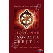 Dictionar onomastic crestin - repere etimologice si martirologice