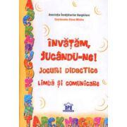 Invatam, jucandu-ne! Jocuri didactice. Limba si comunicare