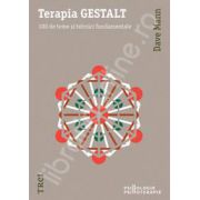 Terapia GESTALT. 100 de teme si tehnici fundamentale