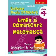 Teste de evaluare finala STANDARD, clasa a IV-a. Limba si comunicare. Matematica (Teste descriptori de performanta)