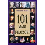 101 mari filozofi. Creatorii gandirii moderne