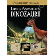 Lumea animalelor. Dinozaurii (Enciclopedia Pegasus)