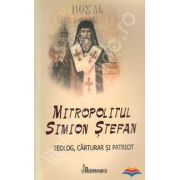 Mitropolitul Simion Stefan. Teolog, carturar si patriot