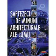 Saptezeci de minuni arhitecturale ale lumii. Edificii uimitoare si istoricul lor