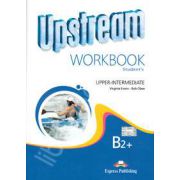 Curs pentru limba engleza. Upstream Upper-Intermediate B2+ (Workbook). Caiet pentru clasa a X-a (Editie revizuita)