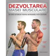 Dezvoltarea masei musculare (Un ghid autorizat pentru antrenamentul musculaturii)