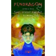 Pendragon. Faar, orasul pierdut