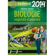 Bacalaureat 2014. Biologie vegetala si animala, clasele IX-X. 35 de teste dupa modelul M. E. N