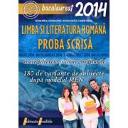 Bacalaureat 2014. Limba si literatura romana, PROBA SCRISA - 180 de variante de subiecte dupa modelul MEN