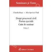 Drept procesual civil. Partea speciala. Caiet de seminar. Editia 2