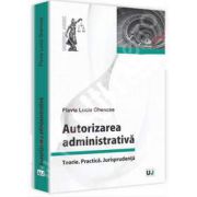 Autorizarea administrativa. Teorie. Practica. Jurisprudenta