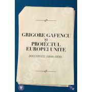 Grigore Gafencu si proiectul Europei Unite. Documente (1944-1956)