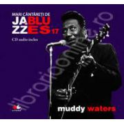 Muddy Waters - Mari cantareti de JAZZ si BLUES volumul 17