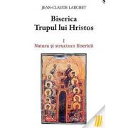 Biserica Trupul lui Hristos. I. Natura si structura Bisericii