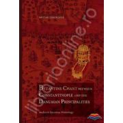 Byzantine chant between Constantinople and the Danubian Principalities. Studies in Byzantine Musicology