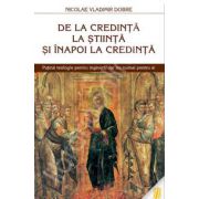 De la credinta la stiinta si inapoi la credinta. Putina teologie pentru ingineri, dar nu numai pentru ei
