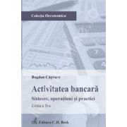 Activitatea bancara. Sisteme, operatiuni si practici. Editia a II-a