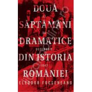 Doua saptamani dramatice din istoria Romaniei (17-30 decembrie 1947). Editia a III-a, revizuita