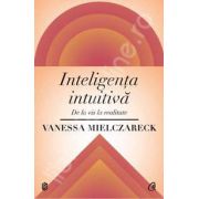 Inteligenta intuitiva. De la vis la realitate