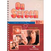 On Screen B2+, Teachers Book. Manual profesorului pentru clasa a X-a - Editie veche