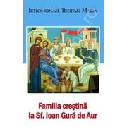 Familia crestina la Sfantul Ioan Gura de Aur (Mada Teofan)