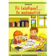 Concursul Fii inteligenT... la matematica, clasa a V-a (Anul scolar 2013-2014)