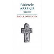 Singur Ortodoxia - Parintele Arsenie Papacioc