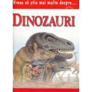 Vreau sa stiu mai multe despre... Dinozauri