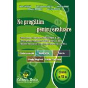 Ne pregatim pentru evaluare. Teste pentru evaluarea finala clasa a VI-a, Limba si literatura romana, Geografie, Istorie, Limba engleza, Limba franceza