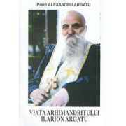 Viata Arhimandritului Ilarion Argatu