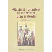 Martirii - biruitori ai suferintei prin credinta