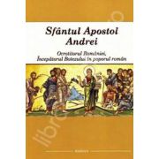 Sfantul Apostol Andrei - Ocrotitorul Romaniei - Incepatorul Botezului in poporul roman