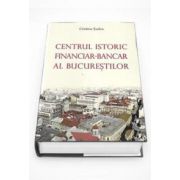 Centrul istoric financiar-bancar al Bucurestilor (Turlea Cristina)