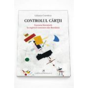 Controlul cartii. Cenzura literaturii in regimul comunist din Romania (Liliana Corobca)