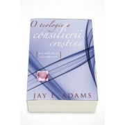 O teologie a consilierii crestine. Mai mult decat rascumparare (E. Jay Adams)
