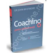 Coaching pentru performanta. Practica si principiile coachingului si ale leadershipului