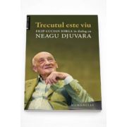 Trecutul este viu. Filip-Lucian Iorga in dialog cu Neagu Djuvara