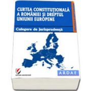 Curtea Constitutionala a Romaniei si dreptul Uniunii Europene (culegere de jurisprudenta)