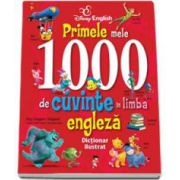 DISNEY ENGLISH - Primele mele 1000 de cuvinte in limba engleza. Dictionar ilustrat