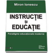 INSTRUCTIE SI EDUCATIE. Paradigme educationale moderne