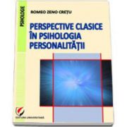 Perspective clasice in psihologia personalitatii - Romeo Zeno Cretu