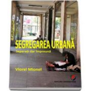 Segregarea urbana. Separati dar impreuna - Viorel Mionel