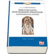 Spiritualitatea apoftegmelor parintilor apophthegmata patrum. Editia a II-a revizuita