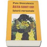 Asta sunt eu! Istorii personale - Puiu Stoiculescu